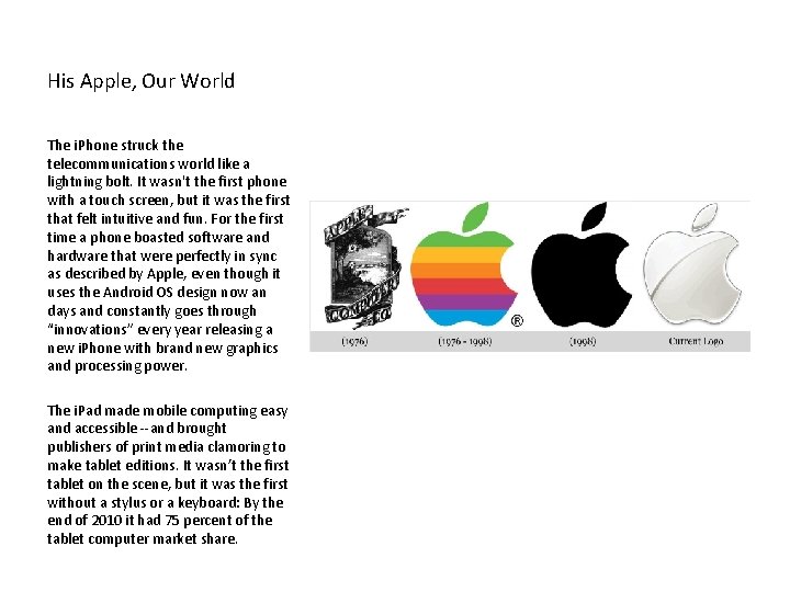 His Apple, Our World The i. Phone struck the telecommunications world like a lightning