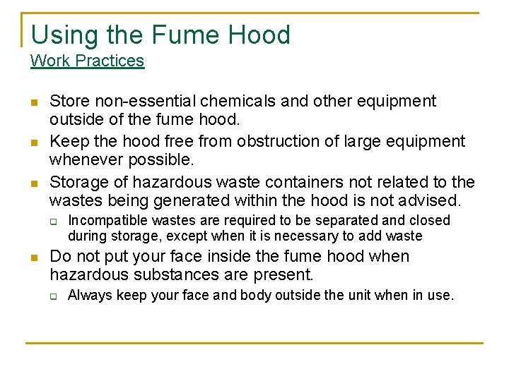 Using the Fume Hood Work Practices n n n Store non-essential chemicals and other