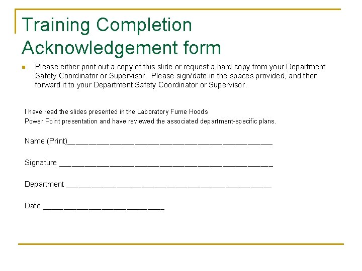 Training Completion Acknowledgement form n Please either print out a copy of this slide