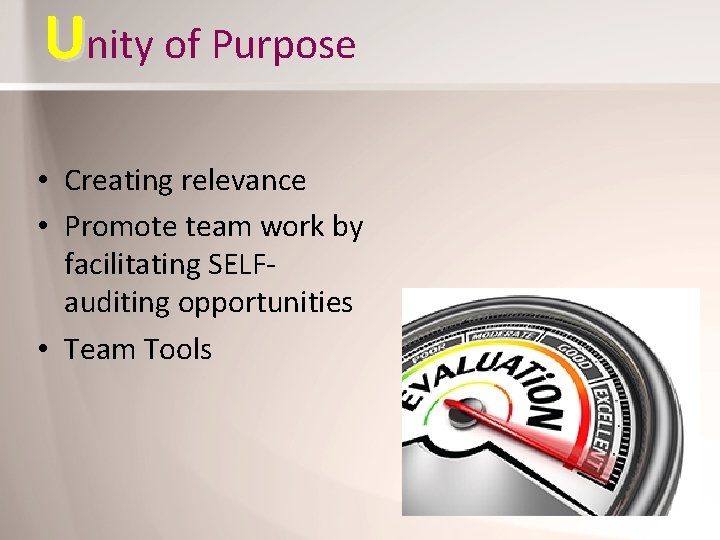 Unity of Purpose • Creating relevance • Promote team work by facilitating SELFauditing opportunities