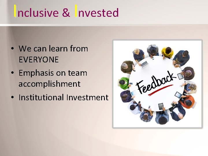 Inclusive & Invested • We can learn from EVERYONE • Emphasis on team accomplishment