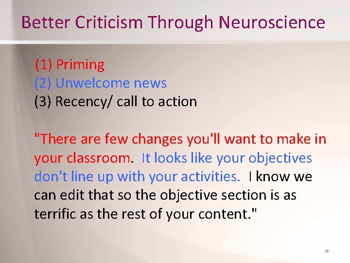 Better Criticism Through Neuroscience (1) Priming (2) Unwelcome news (3) Recency/ call to action