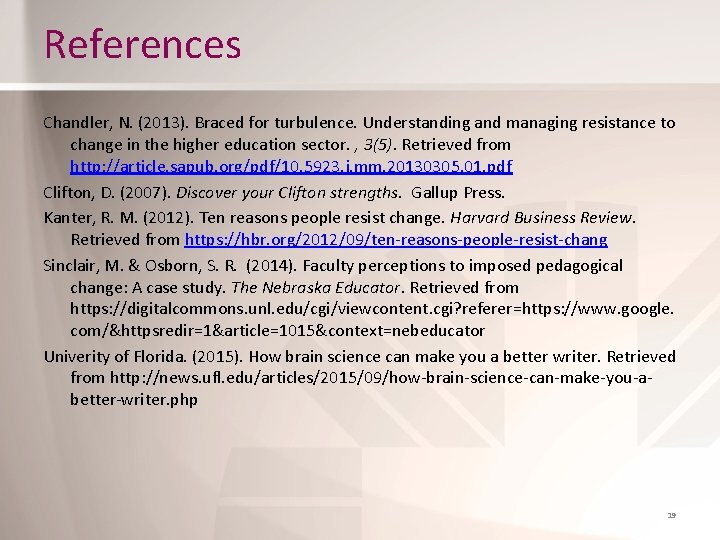 References Chandler, N. (2013). Braced for turbulence. Understanding and managing resistance to change in