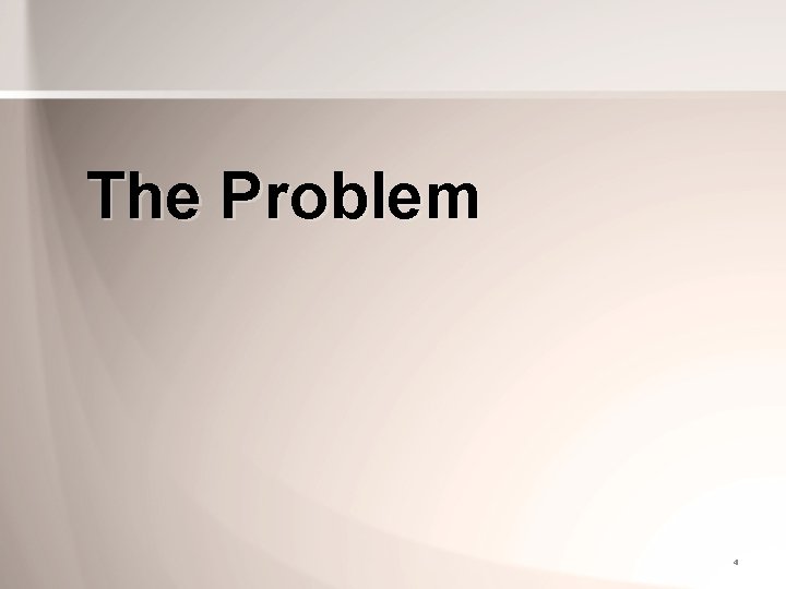 The Problem 4 