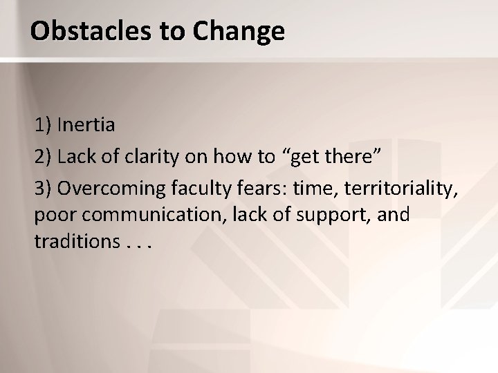 Obstacles to Change 1) Inertia 2) Lack of clarity on how to “get there”