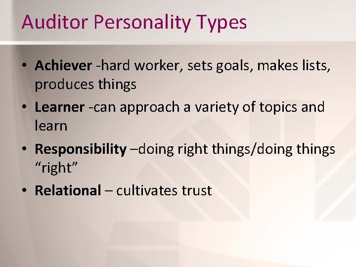 Auditor Personality Types • Achiever -hard worker, sets goals, makes lists, produces things •