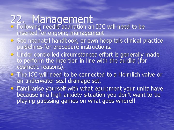 22. Management • Following needle aspiration an ICC will need to be • •