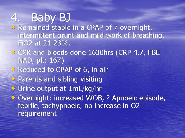 4. Baby BJ • Remained stable in a CPAP of 7 overnight, • •