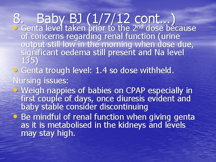 8. Baby BJ (1/7/12 cont…) nd • Genta level taken prior to the 2