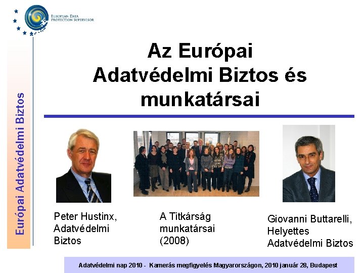 Európai Adatvédelmi Biztos Az Európai Adatvédelmi Biztos és munkatársai Peter Hustinx, Adatvédelmi Biztos A