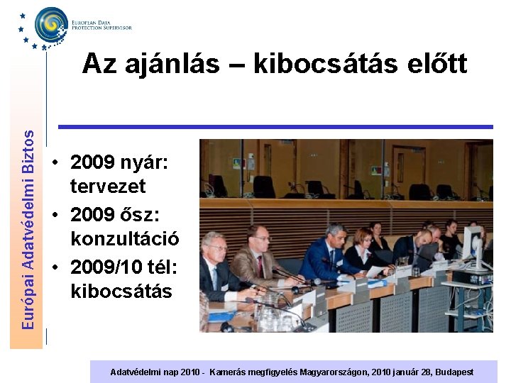 Európai Adatvédelmi Biztos Az ajánlás – kibocsátás előtt • 2009 nyár: tervezet • 2009