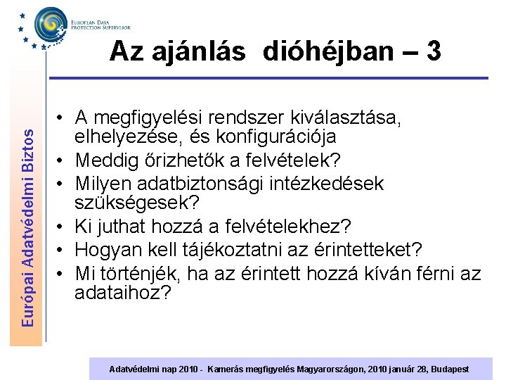 Európai Adatvédelmi Biztos Az ajánlás dióhéjban – 3 • A megfigyelési rendszer kiválasztása, elhelyezése,