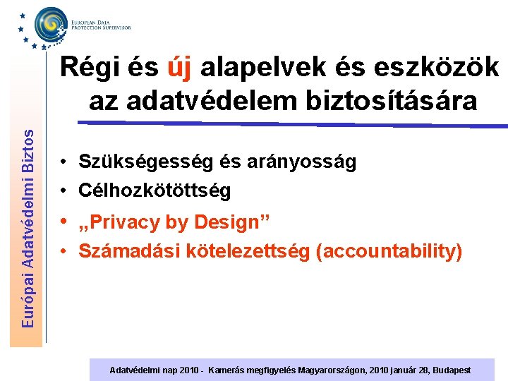 Európai Adatvédelmi Biztos Régi és új alapelvek és eszközök az adatvédelem biztosítására • Szükségesség