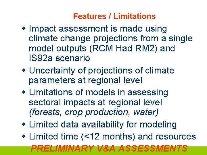 Features / Limitations w Impact assessment is made using climate change projections from a