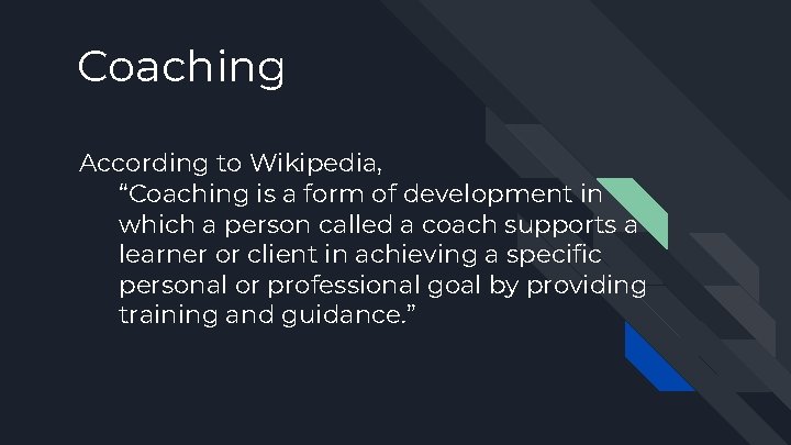 Coaching According to Wikipedia, “Coaching is a form of development in which a person