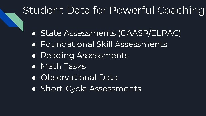 Student Data for Powerful Coaching ● ● ● State Assessments (CAASP/ELPAC) Foundational Skill Assessments