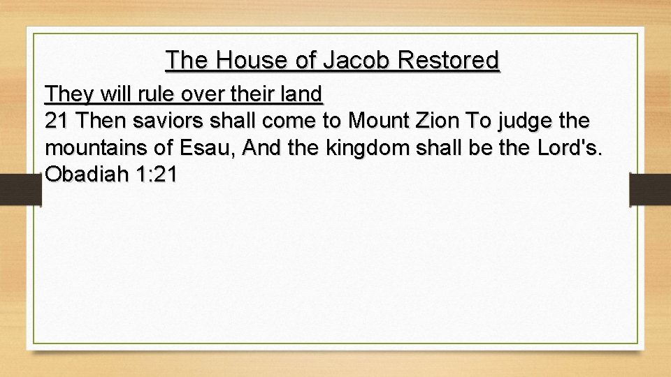 The House of Jacob Restored They will rule over their land 21 Then saviors