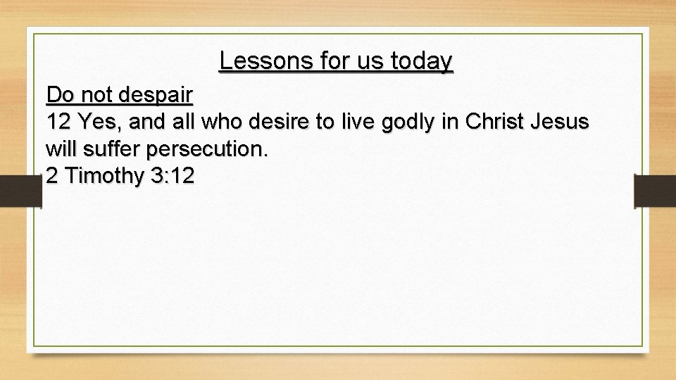 Lessons for us today Do not despair 12 Yes, and all who desire to