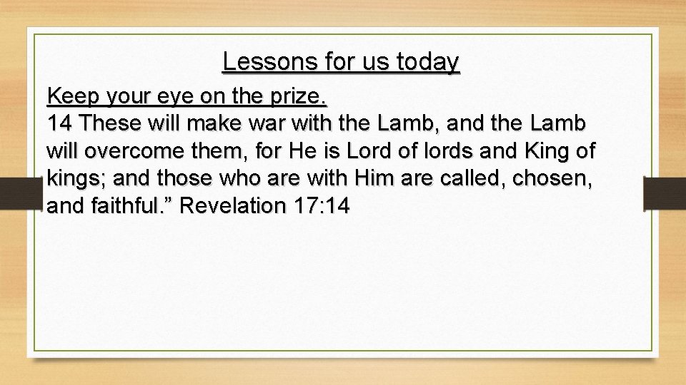 Lessons for us today Keep your eye on the prize. 14 These will make