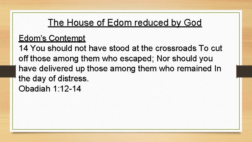 The House of Edom reduced by God Edom’s Contempt 14 You should not have