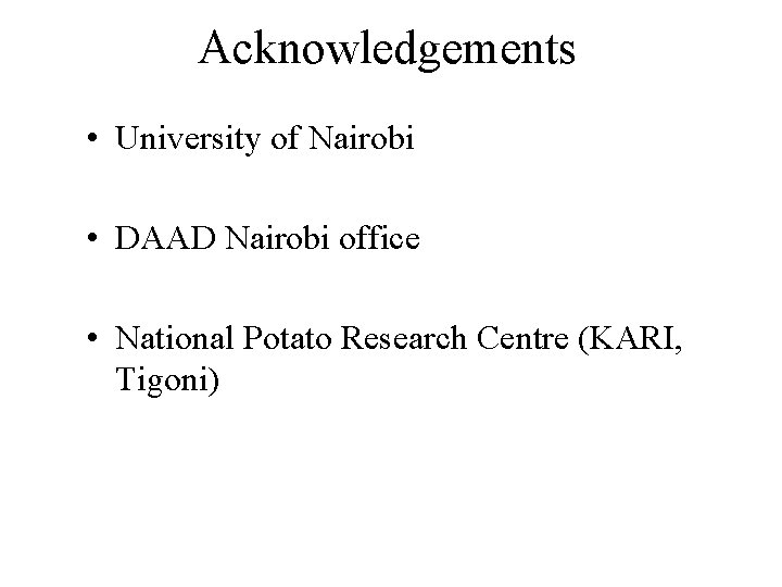 Acknowledgements • University of Nairobi • DAAD Nairobi office • National Potato Research Centre