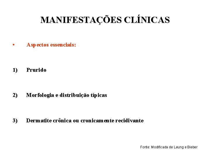 MANIFESTAÇÕES CLÍNICAS • Aspectos essenciais: 1) Prurido 2) Morfologia e distribuição típicas 3) Dermatite