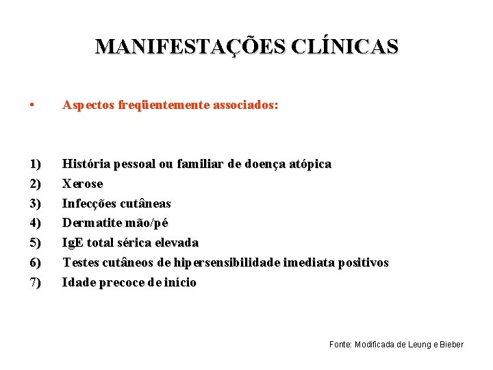 MANIFESTAÇÕES CLÍNICAS • Aspectos freqüentemente associados: 1) 2) 3) 4) 5) 6) 7) História