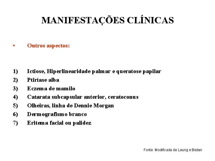 MANIFESTAÇÕES CLÍNICAS • Outros aspectos: 1) 2) 3) 4) 5) 6) 7) Ictiose, Hiperlinearidade