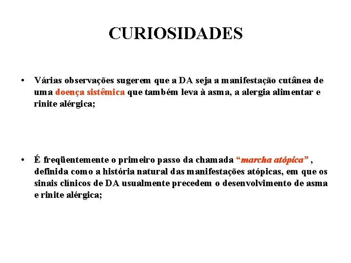 CURIOSIDADES • Várias observações sugerem que a DA seja a manifestação cutânea de uma