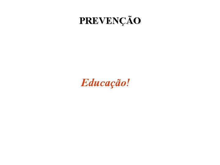 PREVENÇÃO Educação! 