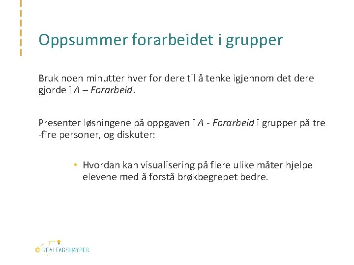 Oppsummer forarbeidet i grupper Bruk noen minutter hver for dere til å tenke igjennom