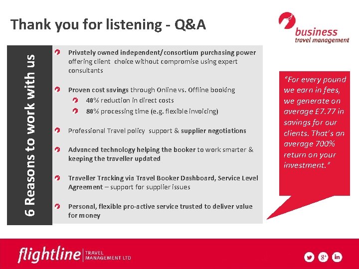 6 Reasons to work with us Thank you for listening - Q&A Privately owned
