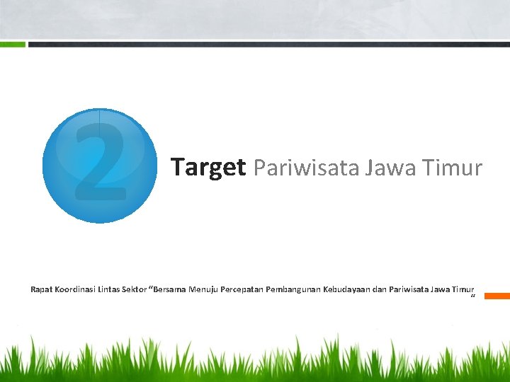 2 Target Pariwisata Jawa Timur Rapat Koordinasi Lintas Sektor “Bersama Menuju Percepatan Pembangunan Kebudayaan