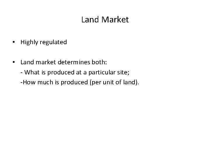Land Market • Highly regulated • Land market determines both: - What is produced
