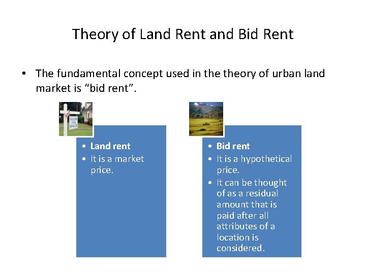 Theory of Land Rent and Bid Rent • The fundamental concept used in theory