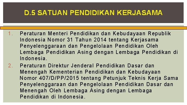 D. 5 SATUAN PENDIDIKAN KERJASAMA 1. 2. Peraturan Menteri Pendidikan dan Kebudayaan Republik Indonesia