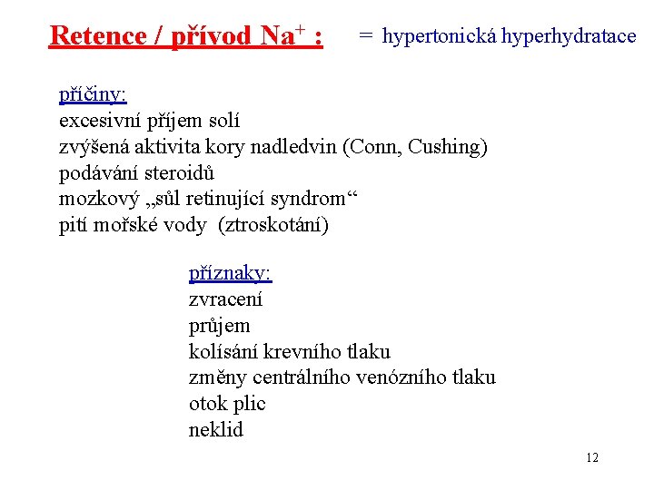 Retence / přívod Na+ : = hypertonická hyperhydratace příčiny: excesivní příjem solí zvýšená aktivita