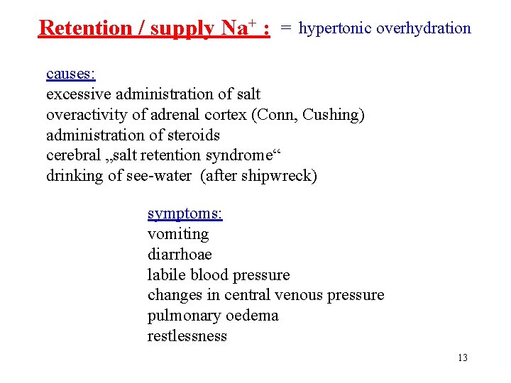 Retention / supply Na+ : = hypertonic overhydration causes: excessive administration of salt overactivity