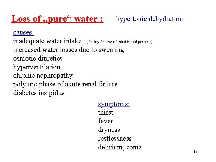 Loss of „pure“ water : = hypertonic dehydration causes: inadequate water intake (failing feeling
