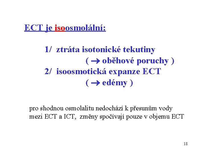 ECT je isoosmolální: 1/ ztráta isotonické tekutiny ( oběhové poruchy ) 2/ isoosmotická expanze