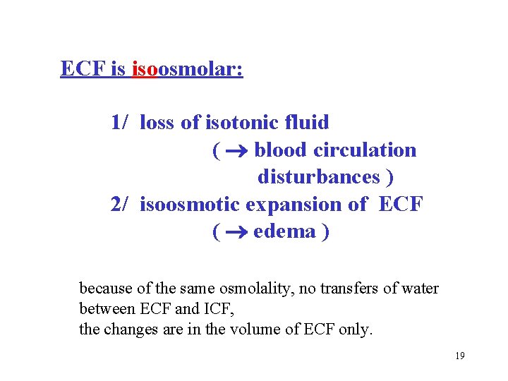 ECF is isoosmolar: 1/ loss of isotonic fluid ( blood circulation disturbances ) 2/