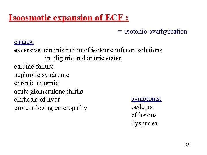 Isoosmotic expansion of ECF : = isotonic overhydration causes: excessive administration of isotonic infuson