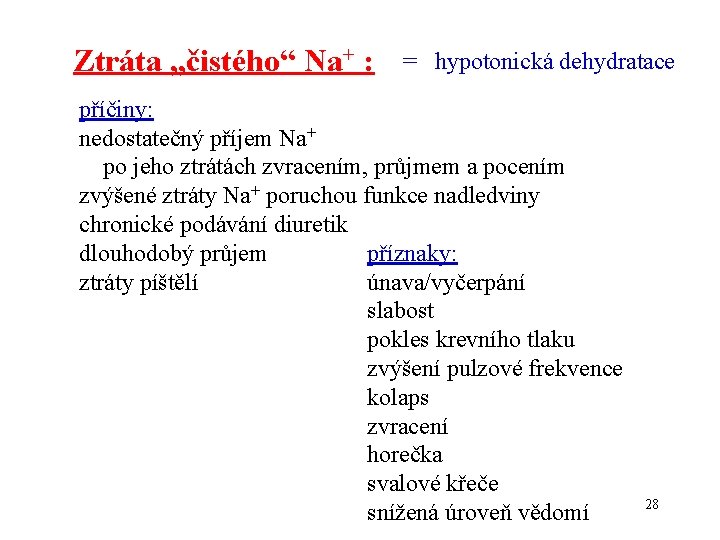 Ztráta „čistého“ Na+ : = hypotonická dehydratace příčiny: nedostatečný příjem Na+ po jeho ztrátách