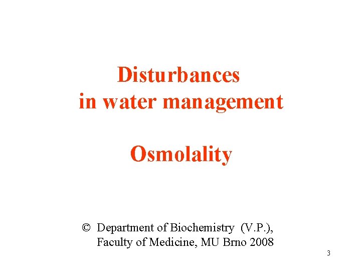 Disturbances in water management Osmolality © Department of Biochemistry (V. P. ), Faculty of