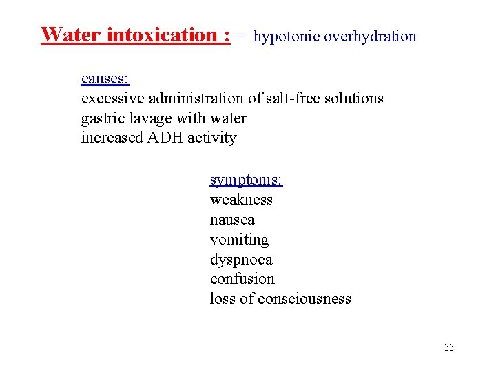 Water intoxication : = hypotonic overhydration causes: excessive administration of salt-free solutions gastric lavage