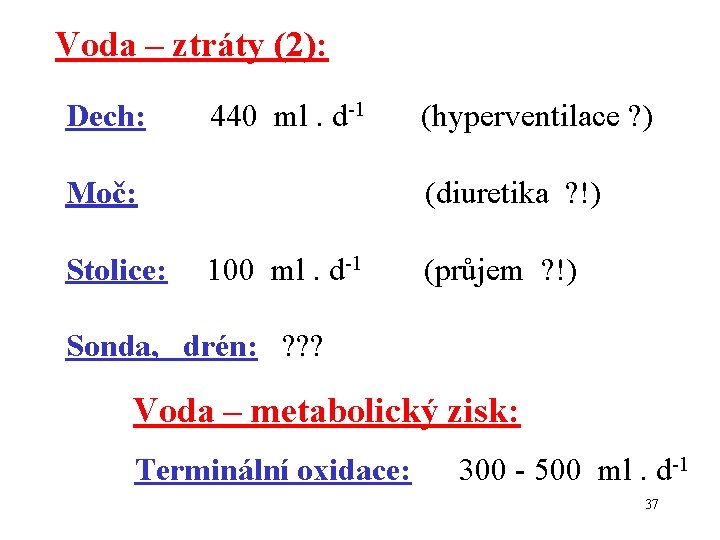 Voda – ztráty (2): Dech: 440 ml. d-1 Moč: Stolice: (hyperventilace ? ) (diuretika