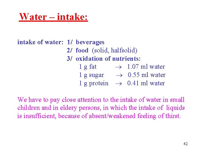 Water – intake: intake of water: 1/ beverages 2/ food (solid, halfsolid) 3/ oxidation