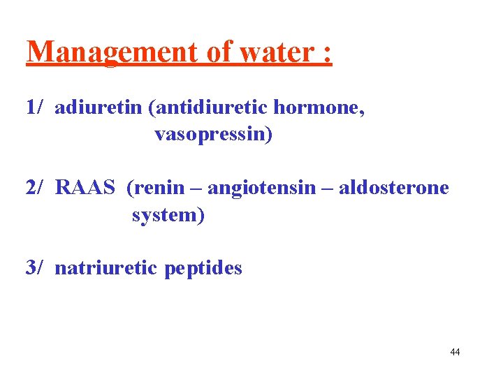 Management of water : 1/ adiuretin (antidiuretic hormone, vasopressin) 2/ RAAS (renin – angiotensin