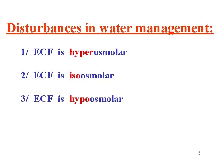 Disturbances in water management: 1/ ECF is hyperosmolar 2/ ECF is isoosmolar 3/ ECF