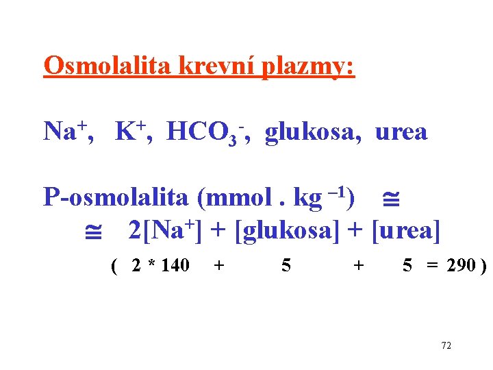 Osmolalita krevní plazmy: Na+, K+, HCO 3 -, glukosa, urea P-osmolalita (mmol. kg –